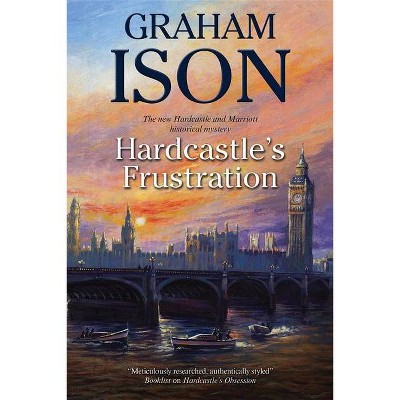 Hardcastle's Frustration - (Hardcastle and Marriott Historical Mystery) by  Graham Ison (Paperback)