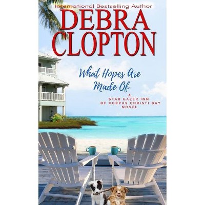 What Hopes are Made of - (Star Gazer Inn of Corpus Christi Bay) by  Debra Clopton (Paperback)