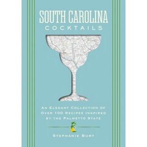 South Carolina Cocktails - (City Cocktails) by  Stephanie Burt (Hardcover) - 1 of 1