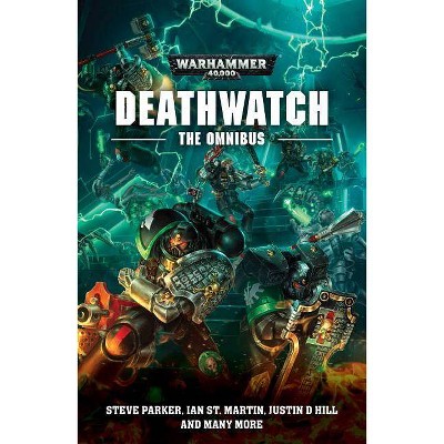 Deathwatch: The Omnibus - by  Steve Parker & Justin D Hill & Ian St Martin (Paperback)