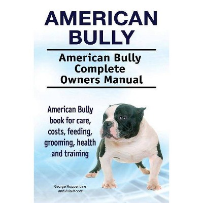 American Bully. American Bully Complete Owners Manual. American Bully book for care, costs, feeding, grooming, health and training. - (Paperback)