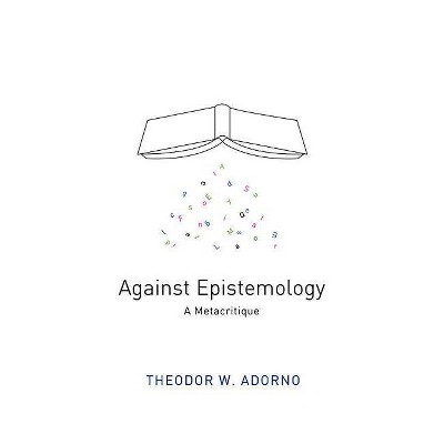 Against Epistemology - by  Theodor W Adorno (Hardcover)