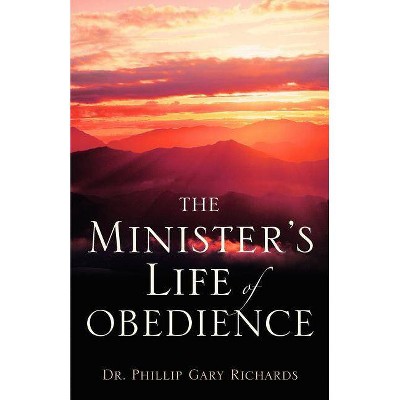 The Minister's Life of Obedience - by  Phillip Gary Richards (Paperback)