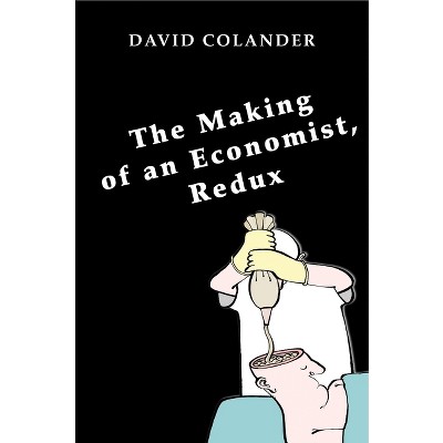 The Making of an Economist, Redux - by  David Colander (Paperback)