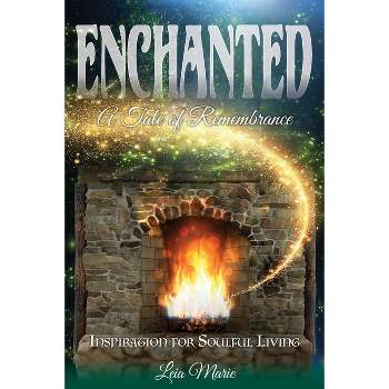 Enchanted, A Tale of Remembrance - 2nd Edition by  Leia Marie (Paperback)