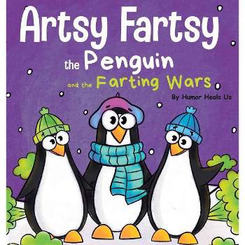 Artsy Fartsy the Penguin and the Farting Wars - (Farting Adventures) by  Humor Heals Us (Hardcover)