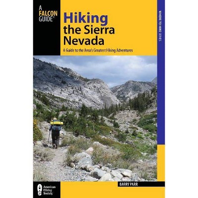 Hiking the Sierra Nevada - (Falcon Guides Where to Hike) 3rd Edition by  Barry Parr (Paperback)