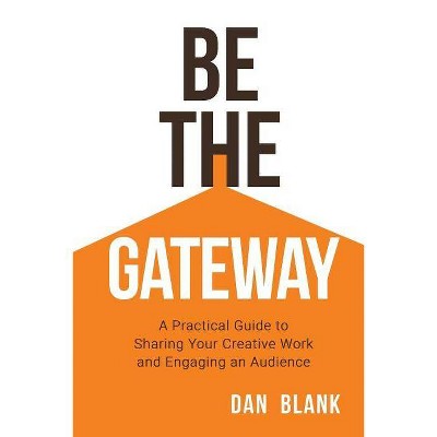 Be the Gateway - by  Dan Blank (Paperback)
