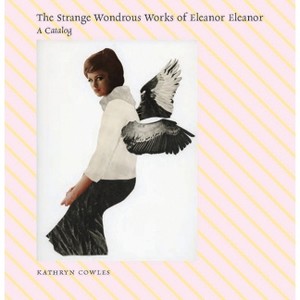 The Strange Wondrous Works of Eleanor Eleanor - (Fence Modern Poets) by  Kathryn Cowles (Paperback) - 1 of 1