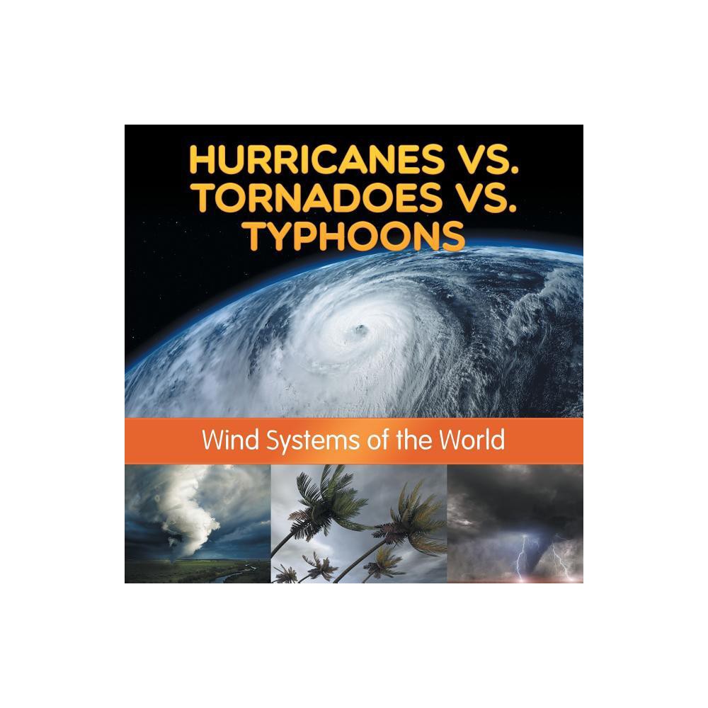 Hurricanes vs. Tornadoes vs Typhoons - by Baby Professor (Paperback)