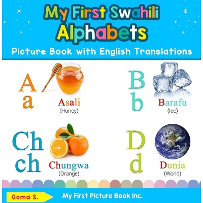 My First Swahili Alphabets Picture Book with English Translations - (Teach & Learn Basic Swahili Words for Children) 2nd Edition by  Goma S