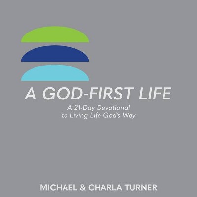 A God-First Life - by  Michael And Charla Turner (Paperback)