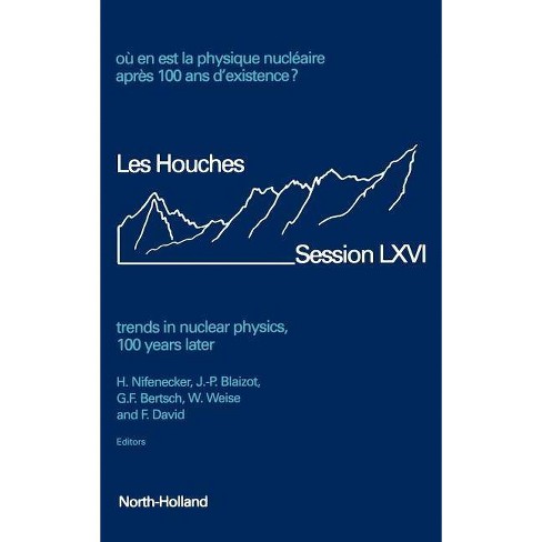 Trends In Nuclear Physics 100 Years Later Volume 66 Les Houches Volume 66 By H Nifenecker J P Blaizot G F Bertsch W Weise F David Target