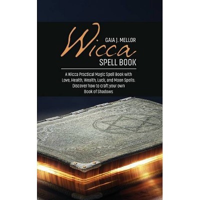 Wicca Spell Book - by  Gaia J Mellor (Hardcover)