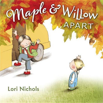 Maple & Willow Apart - by  Lori Nichols (Hardcover)