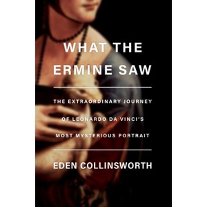 What the Ermine Saw - by  Eden Collinsworth (Hardcover) - 1 of 1