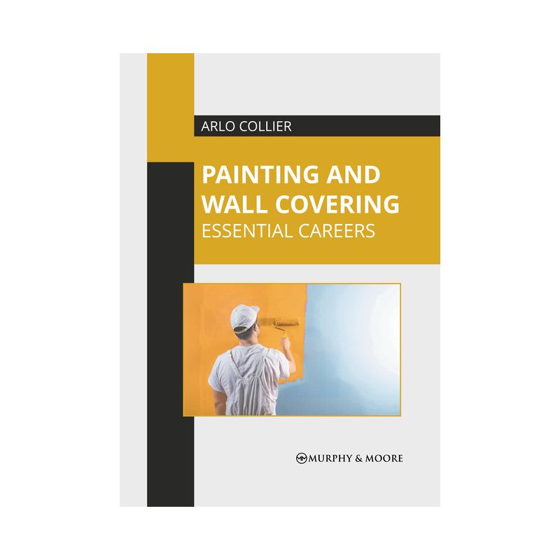 Painting and Wall Covering: Essential Careers - by  Arlo Collier (Hardcover), 1 of 2