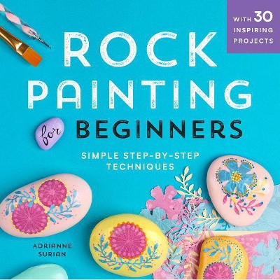 Rock Painting for Beginners - by  Adrianne Surian (Paperback)