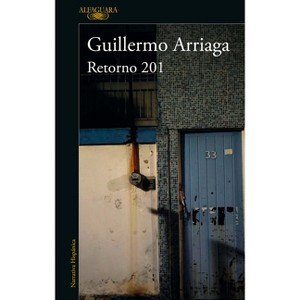 Retorno 201 / Retorno 201 Street - by  Guillermo Arriaga (Paperback) - 1 of 1