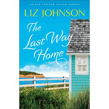 The Last Way Home - (Prince Edward Island Shores) by  Liz Johnson (Paperback)