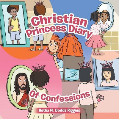 Christian Princess Diary of Confessions - by  Iletha M Dodds Riggins (Paperback)