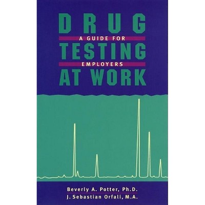 Drug Testing at Work - 3rd Edition by  Potter & Orfali (Paperback)