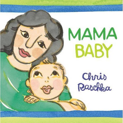 Mama Baby - by  Chris Raschka (Hardcover)