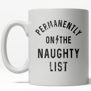 Crazy Dog T-Shirts Permanently On The Naughty List Mug Funny Christmas Holiday Coffee Cup - 11oz - 1 of 4