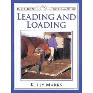 Leading and Loading - (Intelligent Horsemanship) by  Kelly Marks (Paperback) - 1 of 1