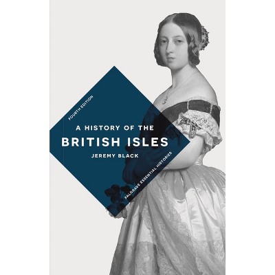 A History of the British Isles - (Bloomsbury Essential Histories) 4th Edition by  Jeremy Black (Paperback)