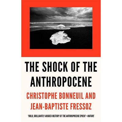 The Shock of the Anthropocene - by  Christophe Bonneuil & Jean-Baptiste Fressoz (Paperback)