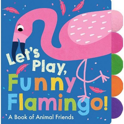 Let's Play, Funny Flamingo! - by  Georgiana Deutsch (Board Book)
