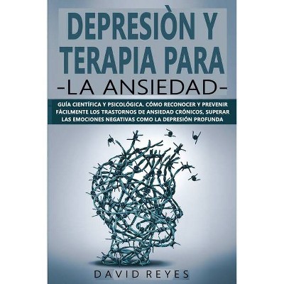 Depresión Y Terapia Para La Ansiedad - by  David Reyes (Paperback)