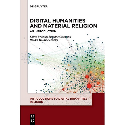 Digital Humanities and Material Religion - (Introductions to Digital Humanities - Religion) by  Emily Suzanne Clark & Rachel McBride Lindsey