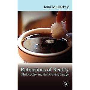 Refractions of Reality: Philosophy and the Moving Image - by  John Mullarkey (Hardcover) - 1 of 1