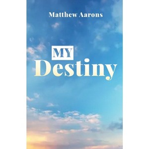 My Destiny - by  Matthew Aarons (Paperback) - 1 of 1