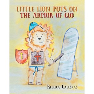 Little Lion Puts on the Armor of God - by  Rebecca Galeskas (Paperback) - 1 of 1
