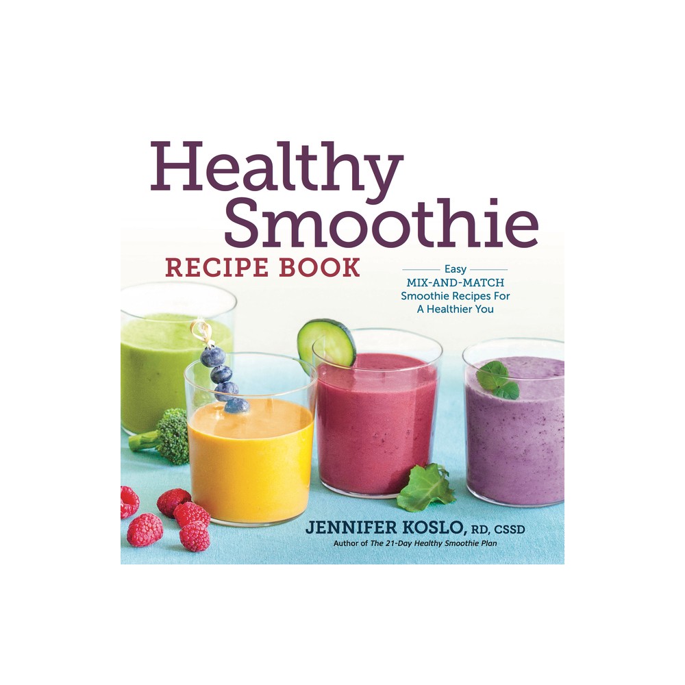 Healthy Smoothie Recipe Book - by Jennifer Koslo (Paperback)