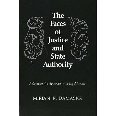 The Faces of Justice and State Authority - by  Mirjan R Damaska (Paperback)