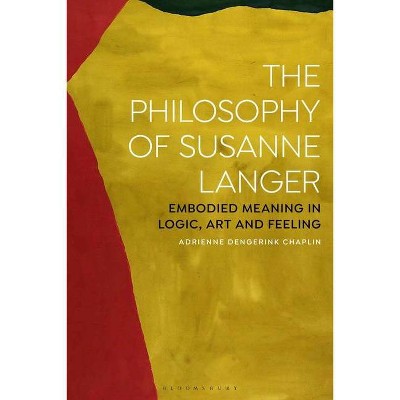 The Philosophy of Susanne Langer - by  Adrienne Dengerink Chaplin (Paperback)