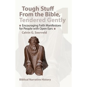 Encouraging Faith Manifestoes for People with Open Ears - (Tough Stuff from the Bible, Tendered Gently) by  Calvin Seerveld (Paperback) - 1 of 1