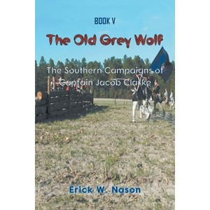 The Old Grey Wolf - (Jacob Clarke) by  Erick W Nason (Paperback) - 1 of 1