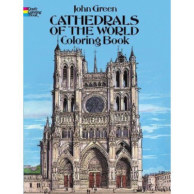 Cathedrals of the World Coloring Book - (Dover Coloring Books) by  John Green (Paperback)