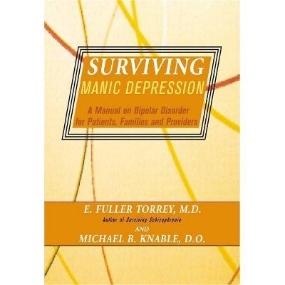 Surviving Manic Depression - by  E Fuller Torrey & Michael B Knable (Paperback)