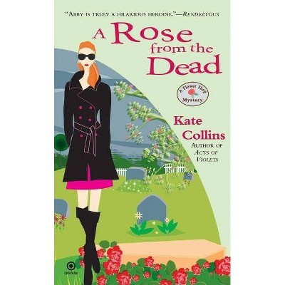 A Rose from the Dead - (Flower Shop Mystery) by  Kate Collins (Paperback)