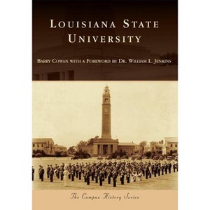 Louisiana State University - by Barry Cowan with a Foreword by Dr William L Jenkins (Paperback) - 1 of 1
