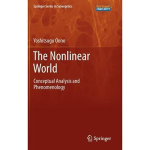 The Nonlinear World - (Springer Synergetics) by  Yoshitsugu Oono (Hardcover) - 1 of 1