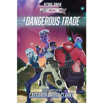 A Dangerous Trade - (Star Trek: Prodigy) by Cassandra Rose Clarke
