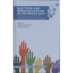 Elections and Democratization in the Middle East - (Elections, Voting, Technology) by  M Hamad & K Al-Anani (Hardcover) - 1 of 1