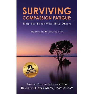 Surviving Compassion Fatigue - by  Beverly Diane Kyer (Paperback)